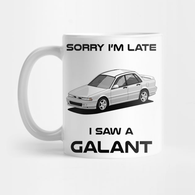 Sorry I'm Late Mitsubishi Galant Classic Car Tshirt by DriveTheClassics